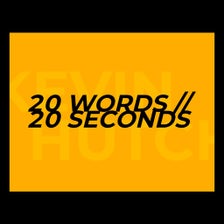 20 WORDS // 20 SECONDS
